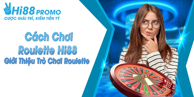 Cách Chơi Roulette Hi88 - Giới Thiệu Trò Chơi Roulette 9 Cách chơi Roulette hi88