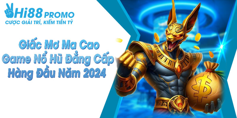 Giấc Mơ Ma Cao - Game Nổ Hũ Đẳng Cấp Hàng Đầu 6 giấc mơ ma cao