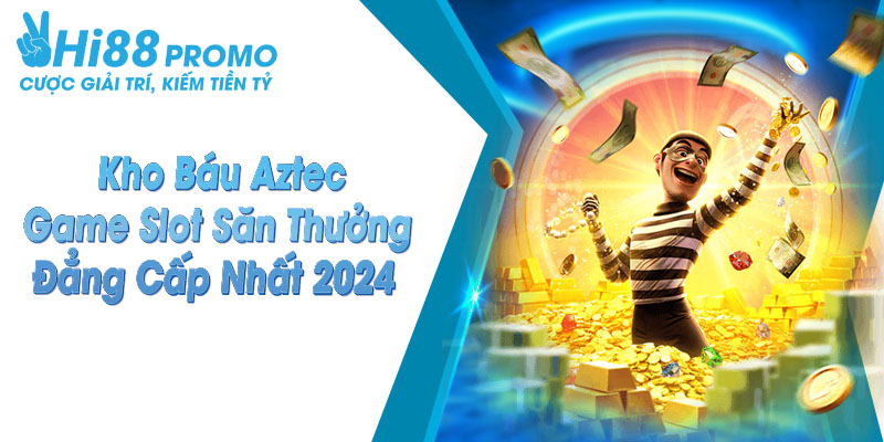 Kho Báu Aztec - Game Slot Săn Thưởng Đẳng Cấp Nhất 2024 4 kho báu Aztec tại Hi88