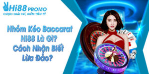 Nhóm Kéo Baccarat Hi88 Là Gì? Cách Nhận Biết Lừa Đảo? 5 nhóm kéo baccarat