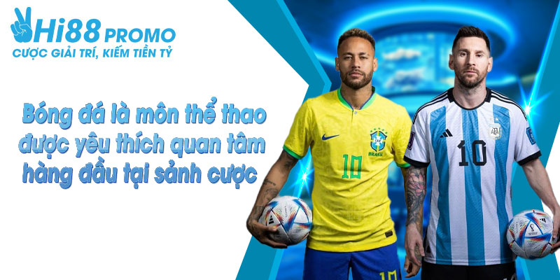 thể thao hi88 Bóng đá vẫn luôn là bộ môn thể thao vua được nhiều người ưa thích nhất