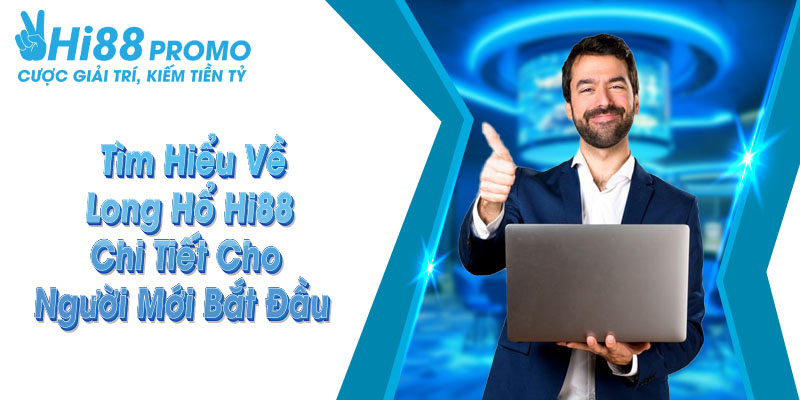 Tìm Hiểu Về Long Hổ Hi88 Chi Tiết Cho Người Mới Bắt Đầu 7 Long Hổ Hi88
