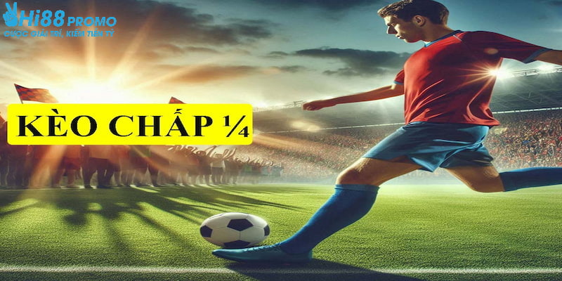 Kèo chấp 0.25 Cách tính tiền cược ở tỷ lệ chấp bóng này rất đơn giản