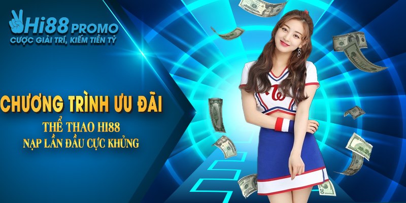 Khuyến Mãi Hi88 Thể Thao Bùng Nổ Niềm Vui, Thưởng Cực Lớn 2 Chương trình ưu đãi thể thao Hi88 nạp lần đầu cực khủng