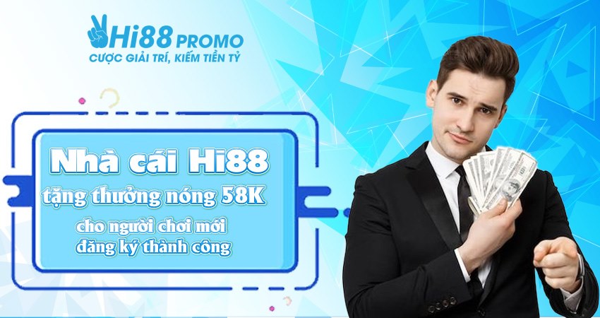 Khuyến Mãi Hi88 Hội Viên Mới Với Giá Trị Cực Khủng 2 Nhà cái Hi88 tặng thưởng nóng 58K cho người chơi mới đăng ký thành công