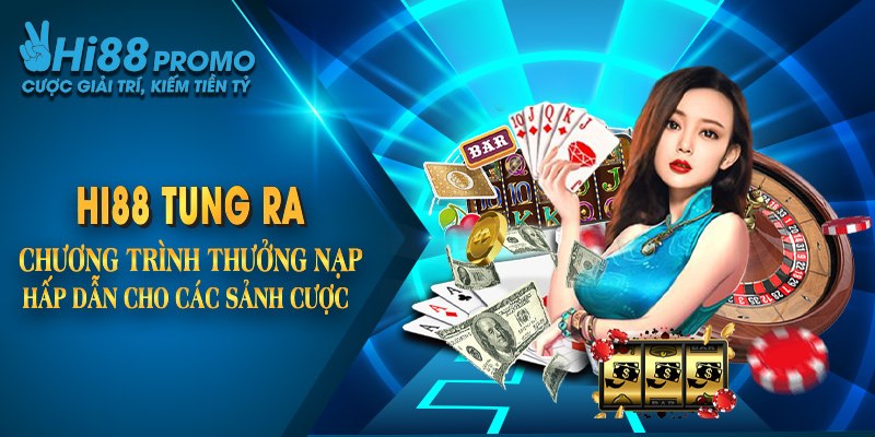 Khuyến Mãi Hi88 Nổ Hũ - Bắn Cá - Game Bài Nhận Thưởng Khủng 2 Hi88 tung ra chương trình thưởng nạp hấp dẫn cho các sảnh cược