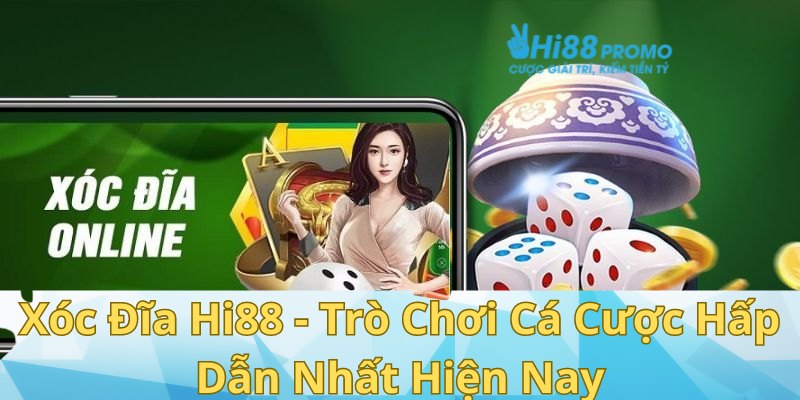 Xóc Đĩa Hi88 - Trò Chơi Cá Cược Hấp Dẫn Nhất Hiện Nay 1 xóc đĩa Hi88