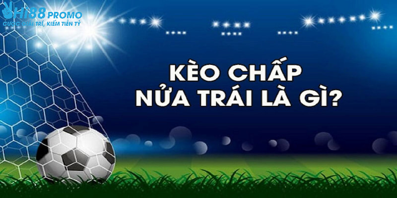 Kèo Chấp 0.5 Trái Là Sao? Cách Chơi Handicap Nửa Trái Tại Hi88 7 Kèo chấp 0.5 trái đang được nhiều bet thủ yêu thích